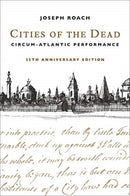 Cities of the Dead : Circum-Atlantic Performance-9780231203876