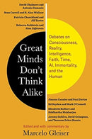 Great Minds Don't Think Alike : Debates on Consciousness, Reality, Intelligence, Faith, Time, AI, Immortality, and the Human-9780231204118