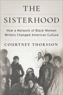 The Sisterhood : How a Network of Black Women Writers Changed American Culture-9780231204729
