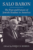 Salo Baron : The Past and Future of Jewish Studies in America-9780231204859
