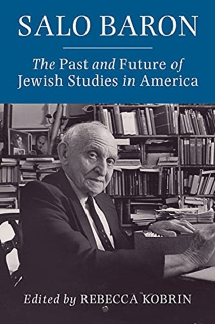 Salo Baron : The Past and Future of Jewish Studies in America-9780231204859