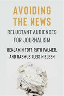 Avoiding the News : Reluctant Audiences for Journalism-9780231205191