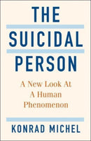 The Suicidal Person : A New Look at a Human Phenomenon-9780231205306