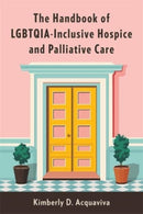 The Handbook of LGBTQIA-Inclusive Hospice and Palliative Care-9780231206433
