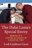 The Dalai Lama's Special Envoy : Memoirs of a Lifetime in Pursuit of a Reunited Tibet-9780231206488