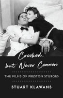 Crooked, but Never Common : The Films of Preston Sturges-9780231207294