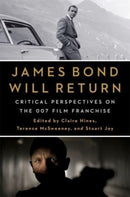James Bond Will Return : Critical Perspectives on the 007 Film Franchise-9780231207416