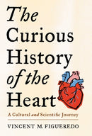 The Curious History of the Heart : A Cultural and Scientific Journey-9780231208185