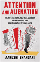 Attention and Alienation – The International Political Economy of Information and Communication Technologies