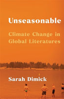 Unseasonable : Climate Change in Global Literatures-9780231209250