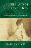 Chinese Songs in a French Key : How Judith Gautier's Book of Jade Introduced Europe to Chinese Poetry-9780231209434