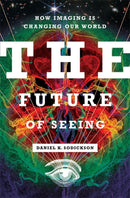 The Future of Seeing – How Imaging Is Changing Our World