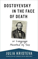 Dostoyevsky in the Face of Death : or Language Haunted by Sex-9780231210515