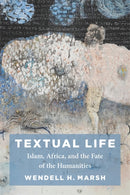 Textual Life – Islam, Africa, and the Fate of the Humanities