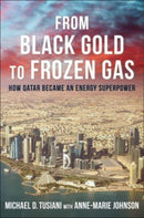 From Black Gold to Frozen Gas : How Qatar Became an Energy Superpower-9780231210867
