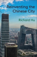 Reinventing the Chinese City-9780231211017
