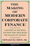 The Making of Modern Corporate Finance – A History of the Ideas and How They Help Build the Wealth of Nations