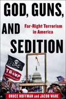 God, Guns, and Sedition : Far-Right Terrorism in America-9780231211222