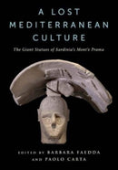 A Lost Mediterranean Culture : The Giant Statues of Sardinia's Mont'e Prama-9780231212106