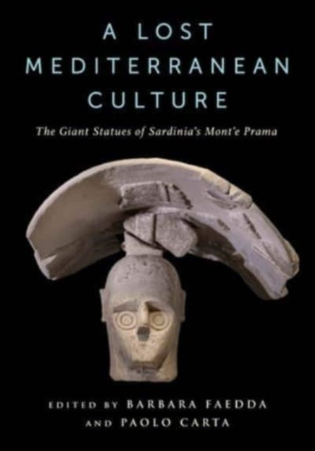 A Lost Mediterranean Culture : The Giant Statues of Sardinia's Mont'e Prama-9780231212106