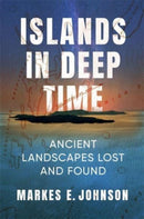 Islands in Deep Time : Ancient Landscapes Lost and Found-9780231212199