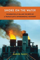 Smoke on the Water : Incineration at Sea and the Birth of a Transatlantic Environmental Movement-9780231212434