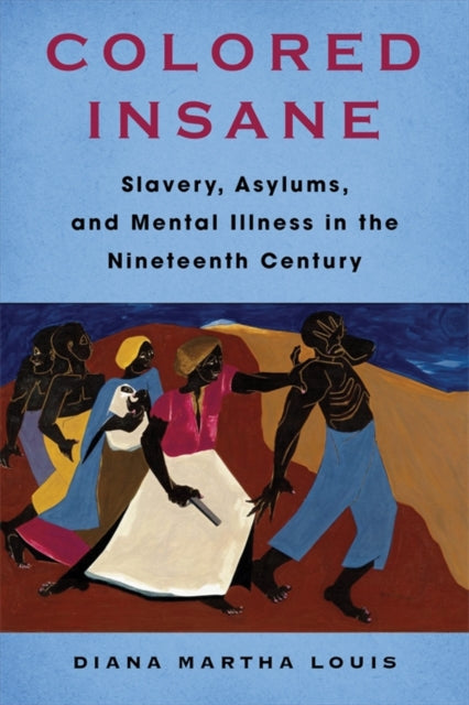 Colored Insane – Slavery, Asylums, and Mental Illness in the Nineteenth Century