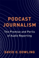 Podcast Journalism : The Promise and Perils of Audio Reporting-9780231213318