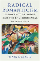 Radical Romanticism – Democracy, Religion, and the Environmental Imagination