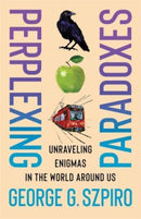 Perplexing Paradoxes : Unraveling Enigmas in the World Around Us-9780231213769