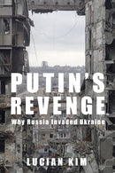 Putin's Revenge : Why Russia Invaded Ukraine-9780231214025