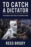 To Catch a Dictator : The Pursuit and Trial of Hissene Habre-9780231216562