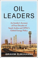 Oil Leaders : An Insider's Account of Four Decades of Saudi Arabia and OPEC's Global Energy Policy-9780231216586
