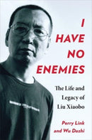 I Have No Enemies – The Life and Legacy of Liu Xiaobo