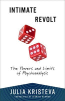 Intimate Revolt : The Powers and Limits of Psychoanalysis-9780231216777