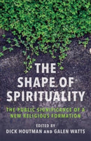 The Shape of Spirituality : The Public Significance of a New Religious Formation-9780231216852