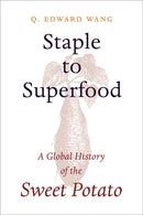 Staple to Superfood – A Global History of the Sweet Potato