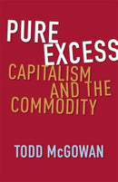 Pure Excess : Capitalism and the Commodity-9780231217590