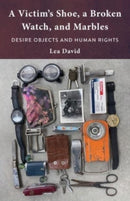 A Victim's Shoe, a Broken Watch, and Marbles – Desire Objects and Human Rights