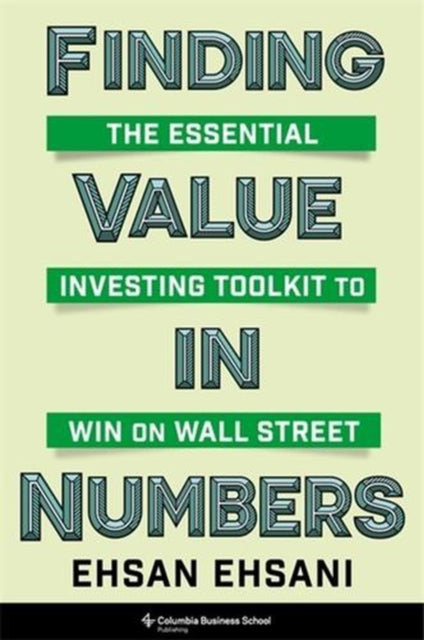 Finding Value in Numbers – The Essential Investing Toolkit to Win on Wall Street
