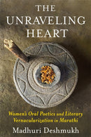 The Unraveling Heart – Women's Oral Poetics and Literary Vernacularization in Marathi