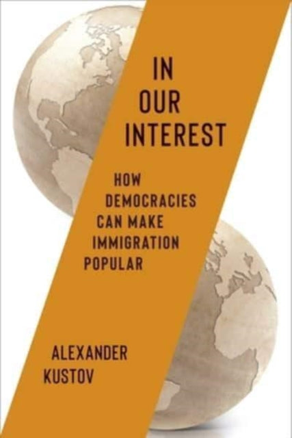 In Our Interest : How Democracies Can Make Immigration Popular-9780231218115
