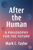 After the Human : A Philosophy for the Future-9780231218610