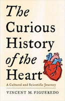 The Curious History of the Heart : A Cultural and Scientific Journey-9780231219129