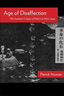 Age of Disaffection : The Aesthetic Critique of Politics in 1960s Japan-9780231220484