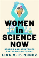 Women in Science Now : Stories and Strategies for Achieving Equity-9780231220842