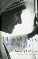 I Loved Jesus in the Night : Teresa of Calcutta: A Secret Revealed-9780232527469