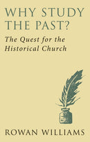 Why Study the Past? (new edition) : The Quest for the Historical Church-9780232530322