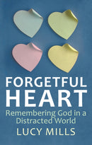 Forgetful Heart : Remembering God in a Distracted World-9780232530711