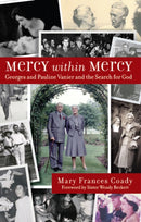 Mercy Within Mercy : Georges and Pauline Vanier and the Search for God-9780232531893